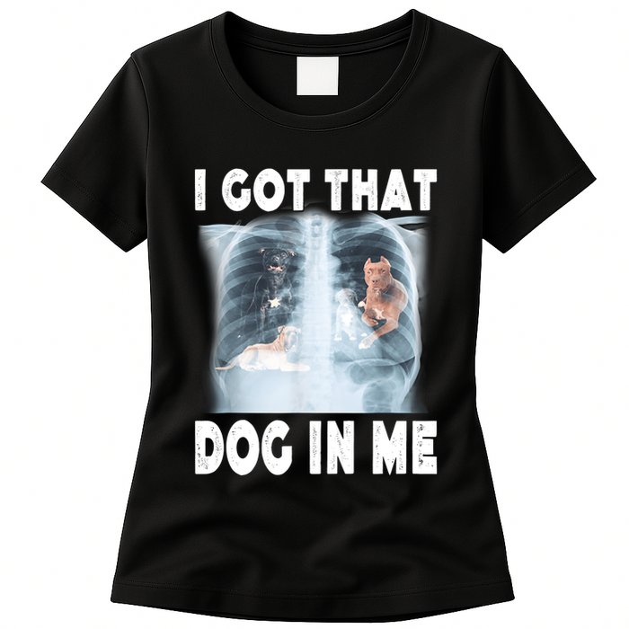 I Got That Dog In Me Xray Meme Funny Friend Womens T-Shirt