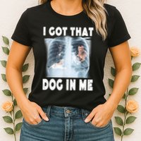 I Got That Dog In Me Xray Meme Funny Friend Womens T-Shirt