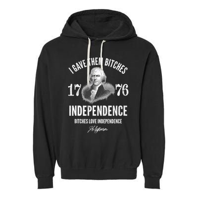 I Gave Them Bitches 1776 Independence Love Independence Garment-Dyed Fleece Hoodie