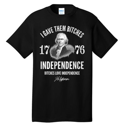 I Gave Them Bitches 1776 Independence Love Independence Tall T-Shirt