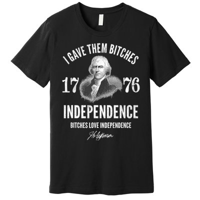 I Gave Them Bitches 1776 Independence Love Independence Premium T-Shirt