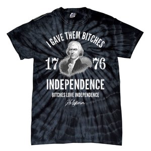 I Gave Them Bitches 1776 Independence Love Independence Tie-Dye T-Shirt