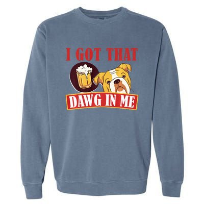 I Got That Dawg In Me Root Beer Dawg  Garment-Dyed Sweatshirt