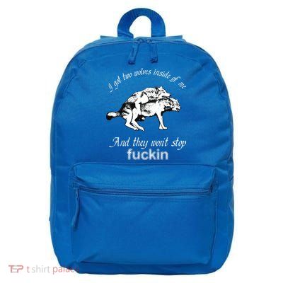 I Got Two Wolves Inside Of Me And They Won't Stop Fuckin 16 in Basic Backpack