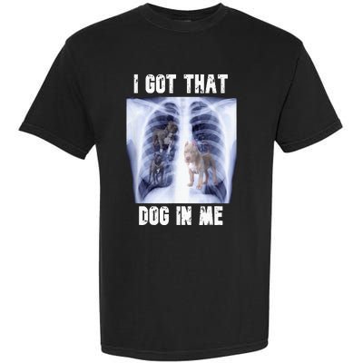 I Got That Dog In Me Xray Garment-Dyed Heavyweight T-Shirt