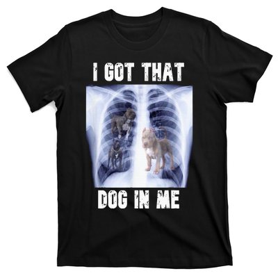 I Got That Dog In Me Xray T-Shirt