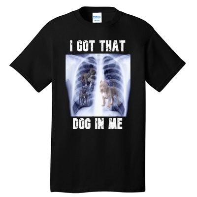 I Got That Dog In Me Xray Tall T-Shirt