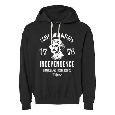 I Gave Them Bitches 1776 Independence Love Independence Garment-Dyed Fleece Hoodie