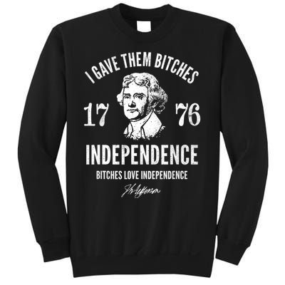 I Gave Them Bitches 1776 Independence Love Independence Sweatshirt