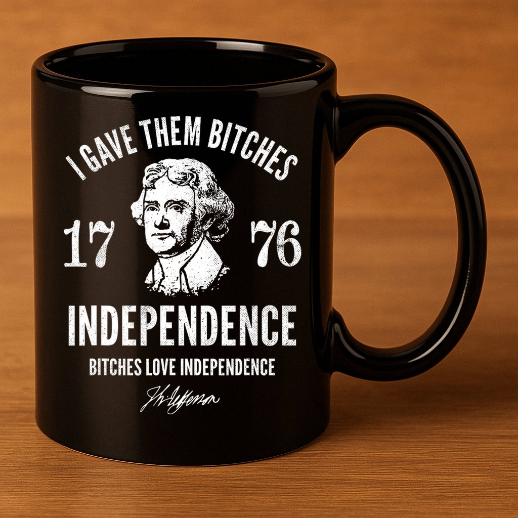 I Gave Them Bitches 1776 Independence Love Independence 11oz C Handle Ceramic Mug