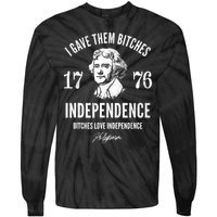 I Gave Them Bitches 1776 Independence Love Independence Tie-Dye Long Sleeve Shirt