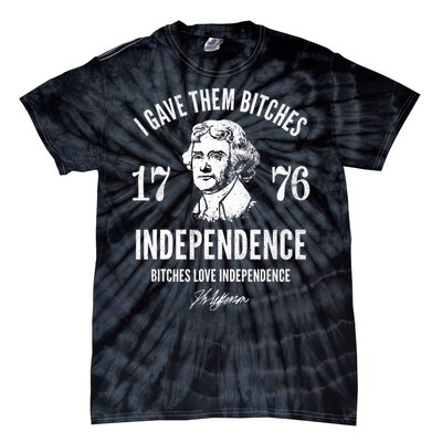 I Gave Them Bitches 1776 Independence Love Independence Tie-Dye T-Shirt