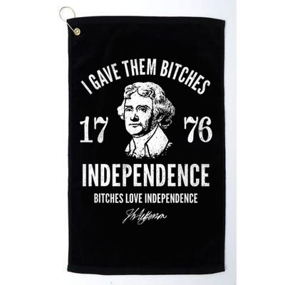 I Gave Them Bitches 1776 Independence Love Independence Golf Towel