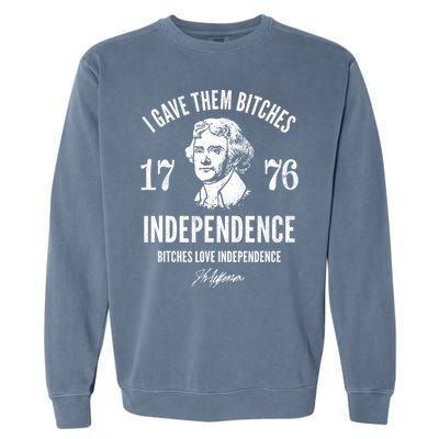 I Gave Them Bitches 1776 Independence Love Independence Garment-Dyed Sweatshirt