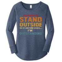 IM Going To Stand Outside So If Anyone Asks IM Outstanding Women's Perfect Tri Tunic Long Sleeve Shirt