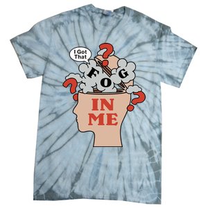 I Got That Fog In Me Tie-Dye T-Shirt