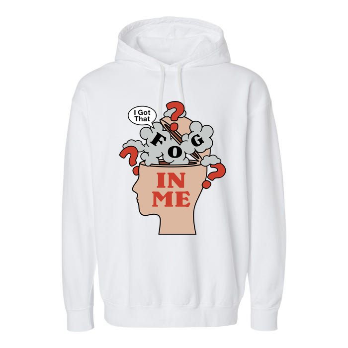 I Got That Fog In Me Garment-Dyed Fleece Hoodie