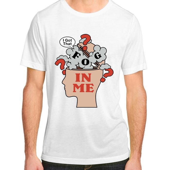 I Got That Fog In Me Adult ChromaSoft Performance T-Shirt