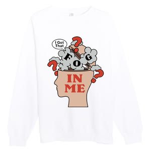 I Got That Fog In Me Premium Crewneck Sweatshirt