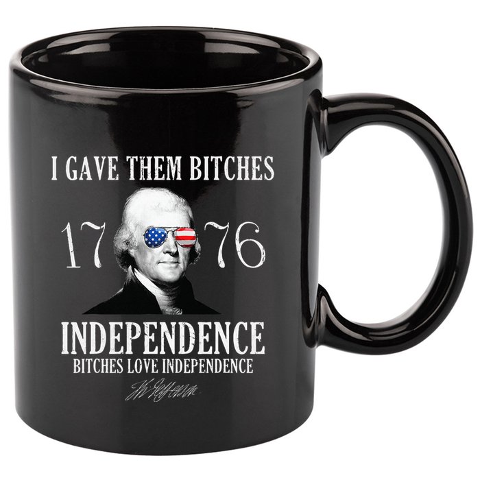 I Gave Them Bitches 1776 Independence Love 11oz C Handle Ceramic Mug