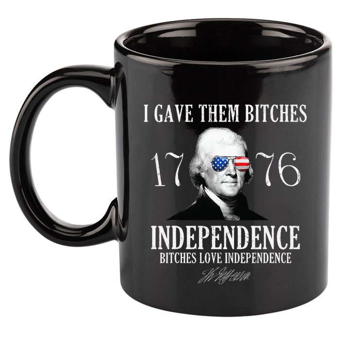 I Gave Them Bitches 1776 Independence Love 11oz C Handle Ceramic Mug