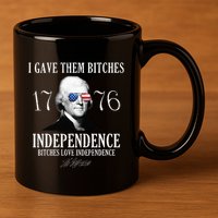 I Gave Them Bitches 1776 Independence Love 11oz C Handle Ceramic Mug