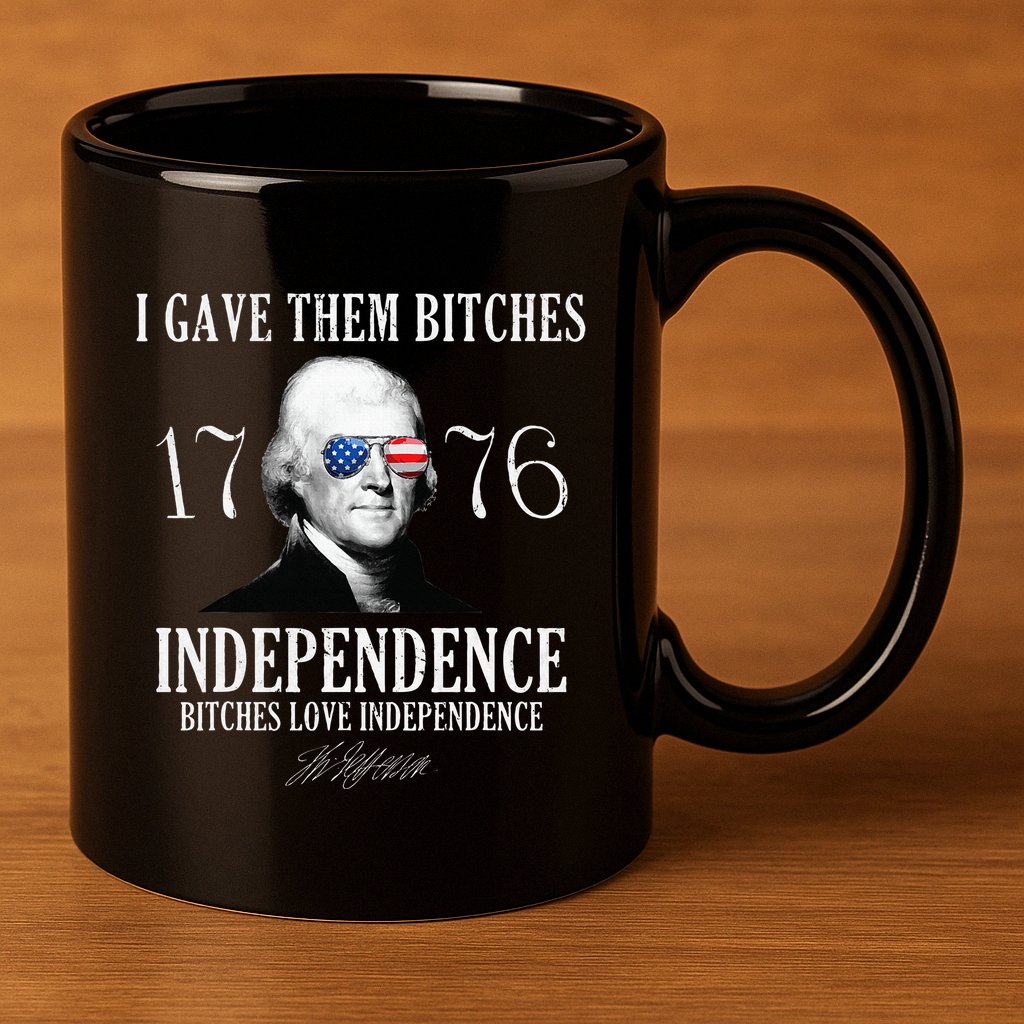 I Gave Them Bitches 1776 Independence Love 11oz C Handle Ceramic Mug