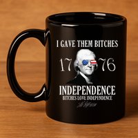 I Gave Them Bitches 1776 Independence Love 11oz C Handle Ceramic Mug