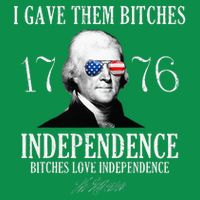 I Gave Them Bitches 1776 Independence Love T-Shirt