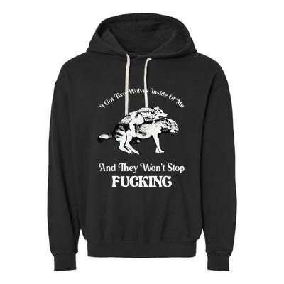 I Got Two Wolves Inside Of Me And They Wont Stop Fuckin Garment-Dyed Fleece Hoodie