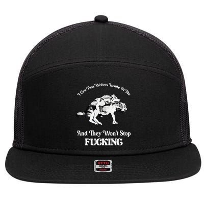 I Got Two Wolves Inside Of Me And They Wont Stop Fuckin 7 Panel Mesh Trucker Snapback Hat