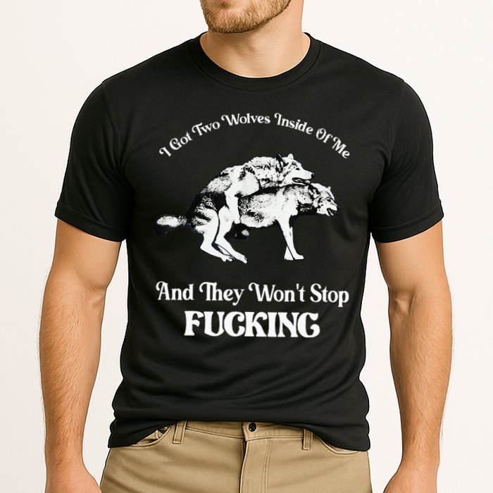 I Got Two Wolves Inside Of Me And They Wont Stop Fuckin Performance Shirt
