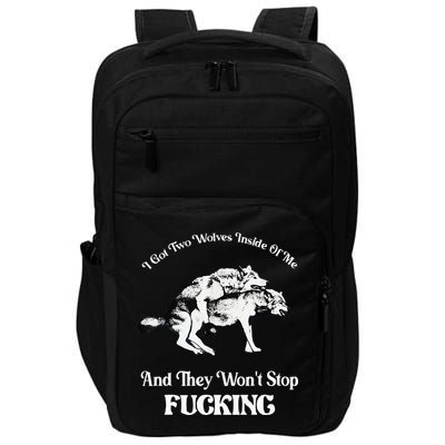 I Got Two Wolves Inside Of Me And They Wont Stop Fuckin Impact Tech Backpack