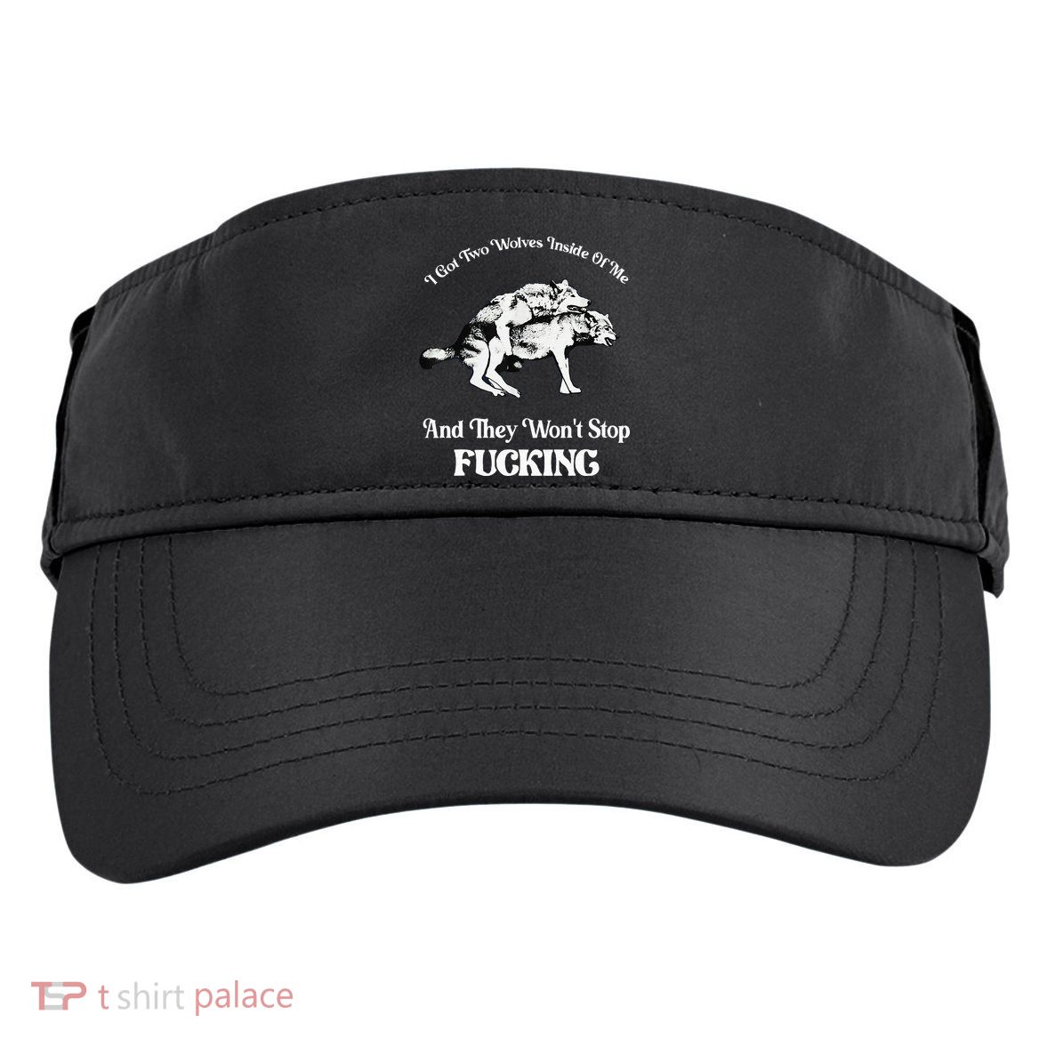 I Got Two Wolves Inside Of Me And They Wont Stop Fuckin Adult Drive Performance Visor