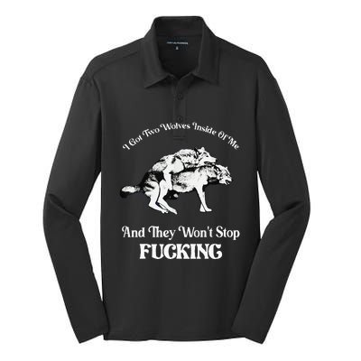 I Got Two Wolves Inside Of Me And They Wont Stop Fuckin Silk Touch Performance Long Sleeve Polo