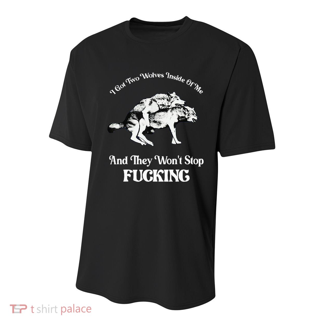 I Got Two Wolves Inside Of Me And They Wont Stop Fuckin Youth Performance Sprint T-Shirt