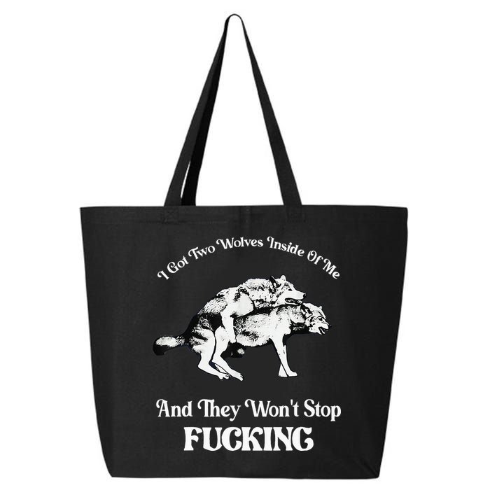 I Got Two Wolves Inside Of Me And They Wont Stop Fuckin 25L Jumbo Tote