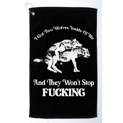I Got Two Wolves Inside Of Me And They Wont Stop Fuckin Golf Towel