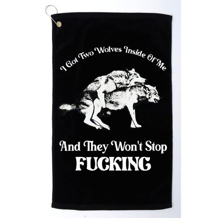 I Got Two Wolves Inside Of Me And They Wont Stop Fuckin Golf Towel