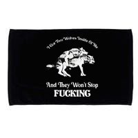 I Got Two Wolves Inside Of Me And They Wont Stop Fuckin Microfiber Hand Towel