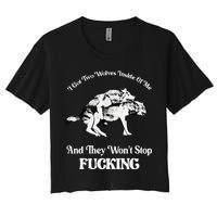 I Got Two Wolves Inside Of Me And They Wont Stop Fuckin Women's Crop Top Tee