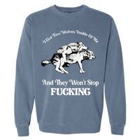 I Got Two Wolves Inside Of Me And They Wont Stop Fuckin Garment-Dyed Sweatshirt