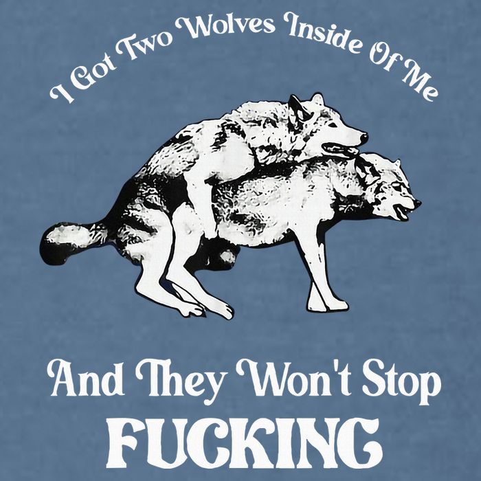 I Got Two Wolves Inside Of Me And They Wont Stop Fuckin Garment-Dyed Sweatshirt