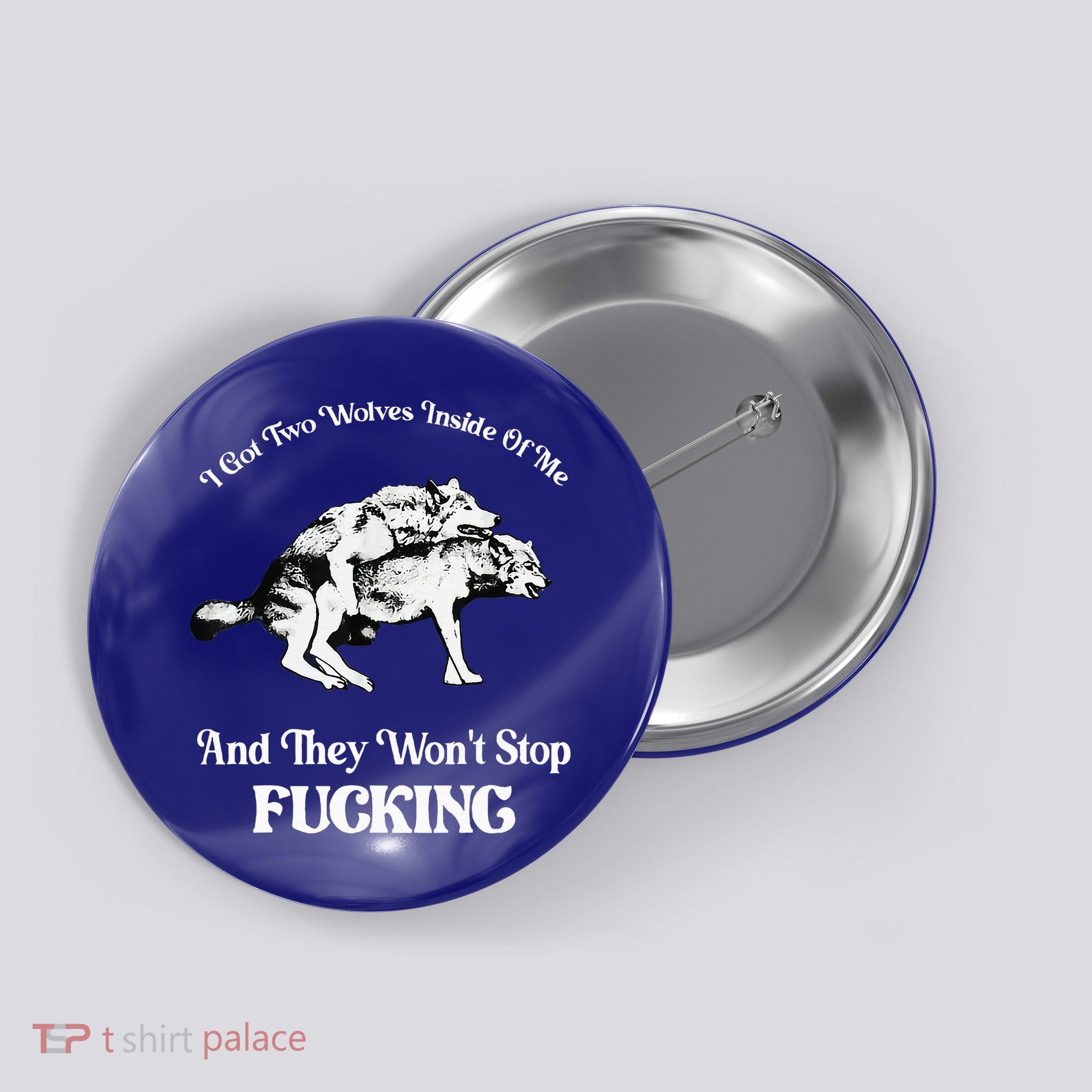 I Got Two Wolves Inside Of Me And They Wont Stop Fuckin Button