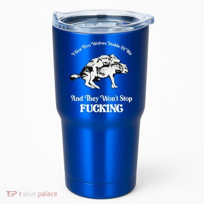I Got Two Wolves Inside Of Me And They Wont Stop Fuckin Tumbler