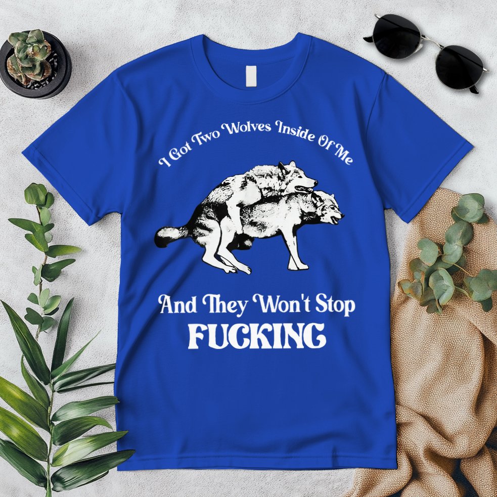 I Got Two Wolves Inside Of Me And They Wont Stop Fuckin Premium T-Shirt