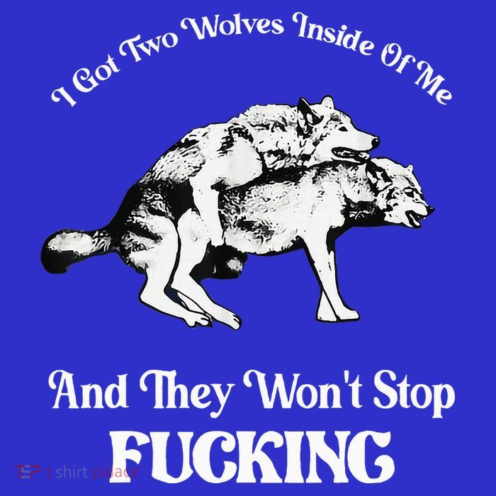 I Got Two Wolves Inside Of Me And They Wont Stop Fuckin Toddler Sweatshirt