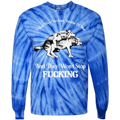 I Got Two Wolves Inside Of Me And They Wont Stop Fuckin Tie-Dye Long Sleeve Shirt
