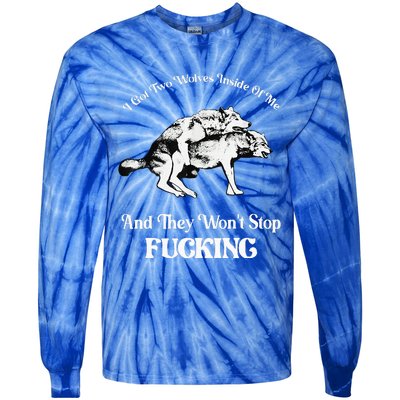 I Got Two Wolves Inside Of Me And They Wont Stop Fuckin Tie-Dye Long Sleeve Shirt