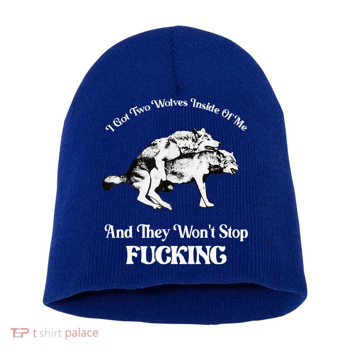 I Got Two Wolves Inside Of Me And They Wont Stop Fuckin Short Acrylic Beanie